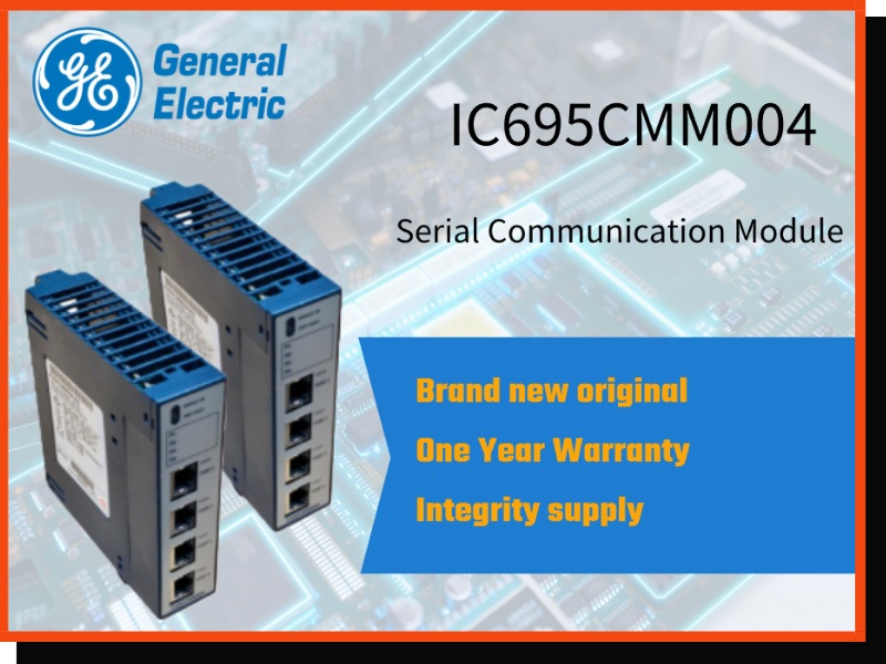GE IC695CMM004 Serial Communication Module: Facilitating Industrial Communication Upgrades and Efficient System Operation