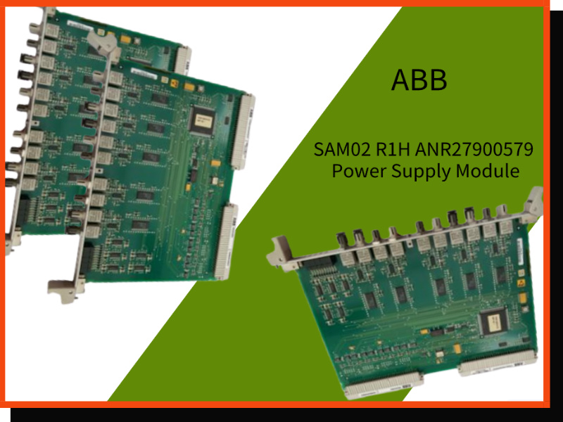 ABB SAM02 R1H ANR27900579 Power Supply Module: The Core Force Ensuring Stable Operation of Industrial Automation
